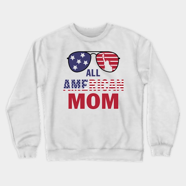 All American Mom 4th of July T shirt Mothers Day Women Mommy Crewneck Sweatshirt by peskybeater